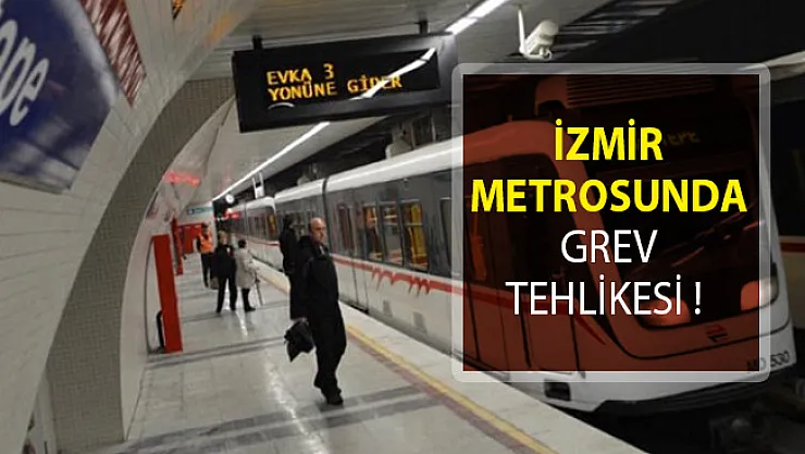 İzmir Metrosunda Grev Tehlikesi! İzmir Metrosu