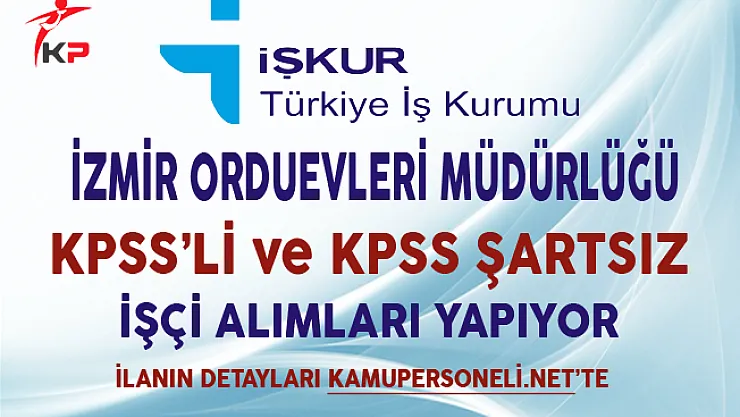 İzmir Orduevleri Müdürlüğü İşkur Aracılığıyla İşçi Alımı Yapıyor