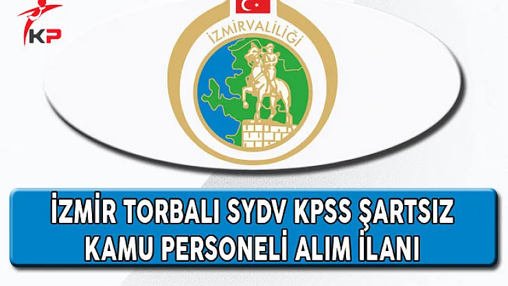 İzmir Torbalı SYDV KPSS Şartsız Kamu Personeli Alım İlanı
