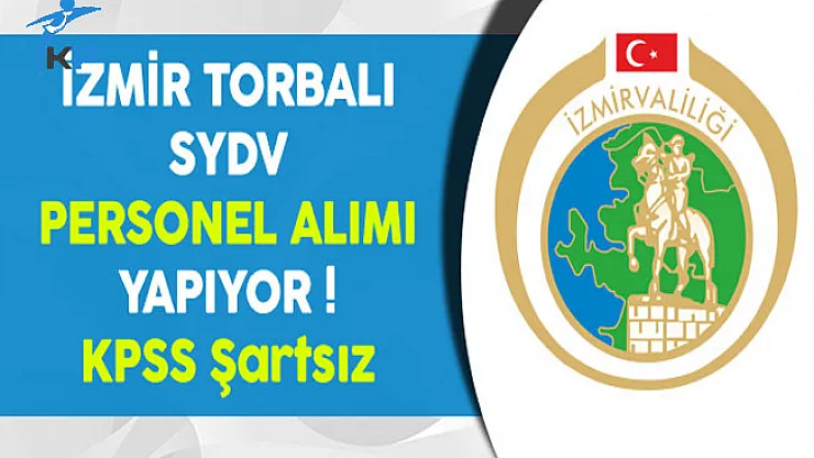 İzmir Torbalı SYDV KPSS Şartsız Personel Alıyor