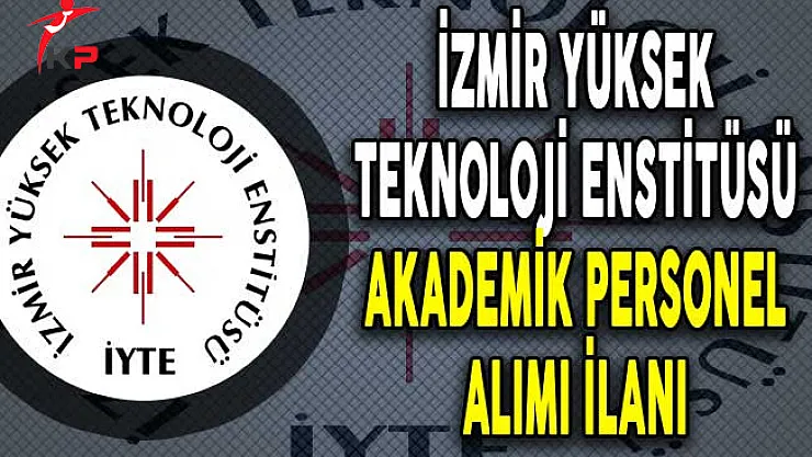İzmir Yüksek Teknoloji Enstitüsü Akademik Personel Alım İlanı