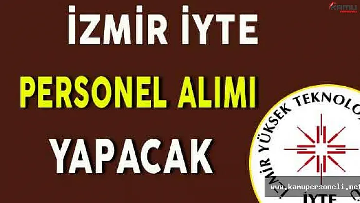 İzmir Yüksek Teknoloji Enstitüsü Personel Alımı Yapacak