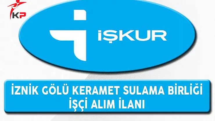 İznik Gölü Keramet Sulama Birliği İşçi Alım İlanı