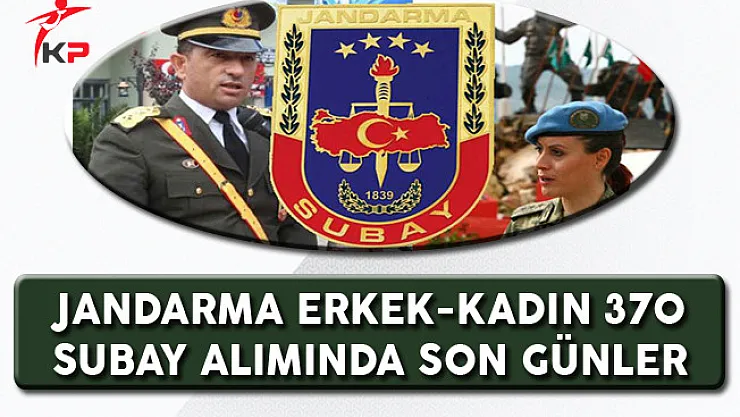 Jandarma Genel Komutanlığı 370  Subay Alımında Son Günler