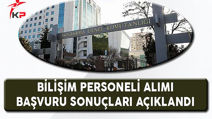 Jandarma Genel Komutanlığı Bilişim Personeli Başvuru Sonuçları Açıklandı