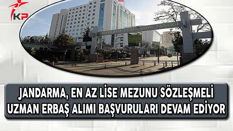 Jandarma Genel Komutanlığı En Az Lise Mezunu Sözleşmeli Uzman Erbaş Alımı Başvuru Detayları