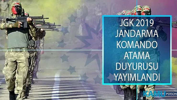 Jandarma Genel Komutanlığı (JGK) 2019 Yılı Jandarma Komando Uzman Erbaş Atama Duyurusu Yayımlandı!