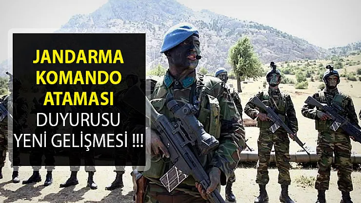 Jandarma Genel Komutanlığı Komando Branşlı Uzman Erbaş Atamasında Yeni Gelişme