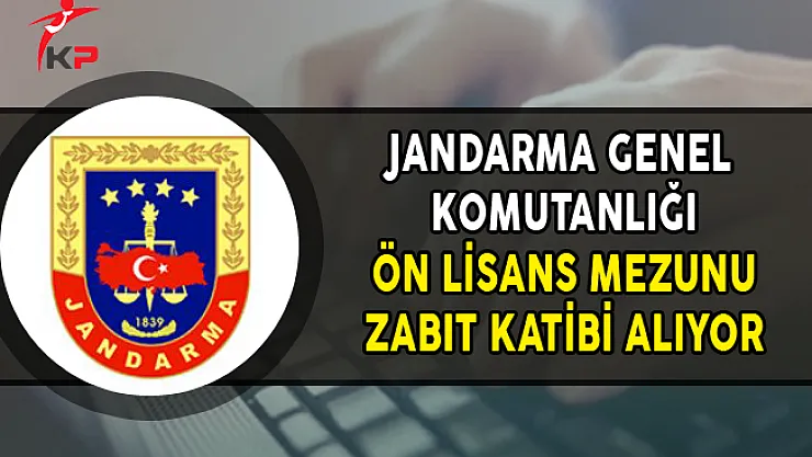 Jandarma Genel Komutanlığı Ön Lisans Mezunu Zabıt Katibi Alımı Yapıyor