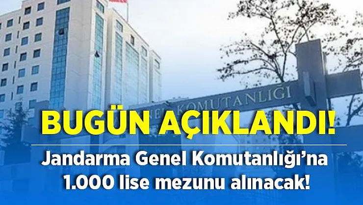 Jandarma Genel Komutanlığı'nda istihdam edilmek üzere lise mezunu 1000 kişi alınacak! Başvuru şartları bugün açıklandı!