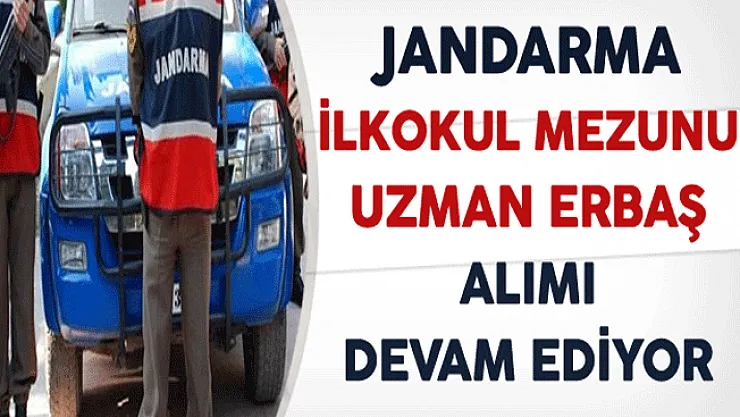 Jandarma İlkokul Mezunu Uzman Erbaş Alımı Başvuruları Devam Ediyor