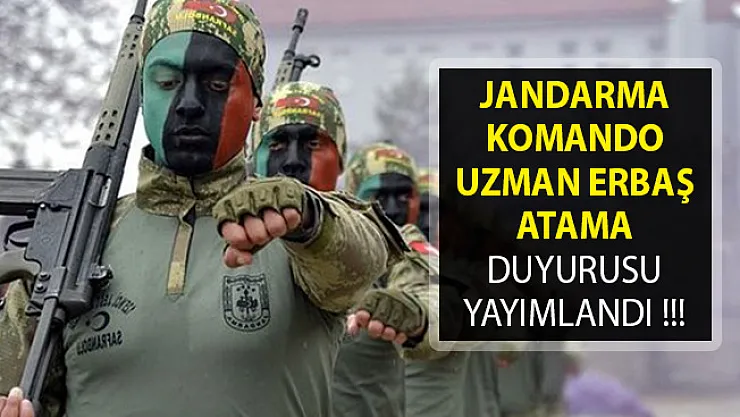 Jandarma Komando Uzman Erbaş Atama Duyurusu Yayımlandı- Jandarma Komando Asayiş