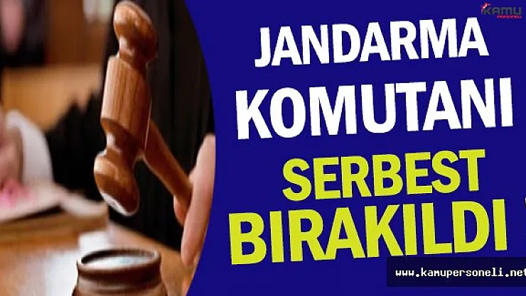 Jandarma Komutanı Güvenir Serbest Bırakıldı