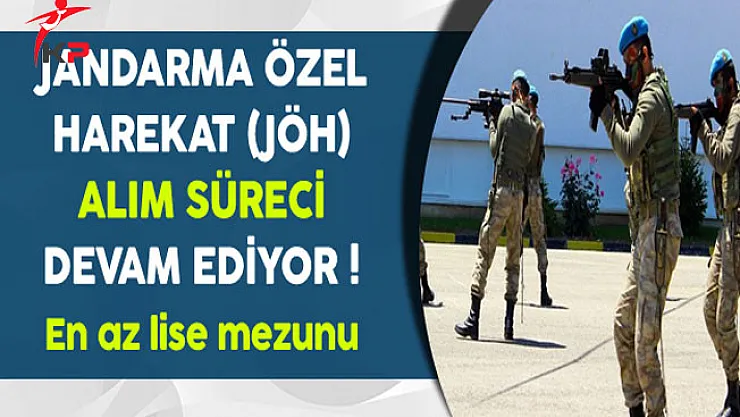 Jandarma Özel Harekat (JÖH) Alım Süreci Devam Ediyor