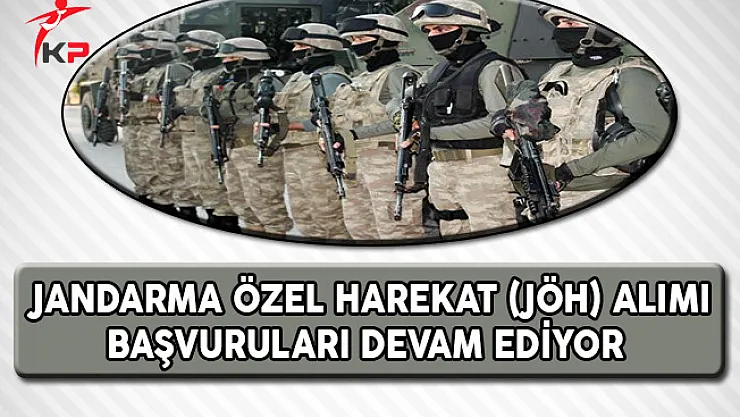 Jandarma Özel Harekat (JÖH) Alımı Başvuruları Devam Ediyor !