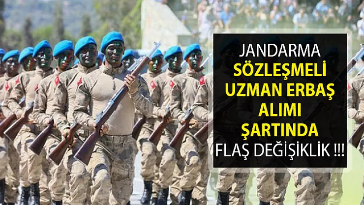 Jandarma Sözleşmeli Uzman Erbaş Alımı Şartında Flaş Değişiklik- Jandarma Sözleşmeli Uzman Erbaş Alımı 2019