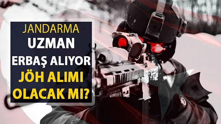 Jandarma Uzman Erbaş Alımı Yapıyor ! JÖH Alımı Yapılıyor Mu?
