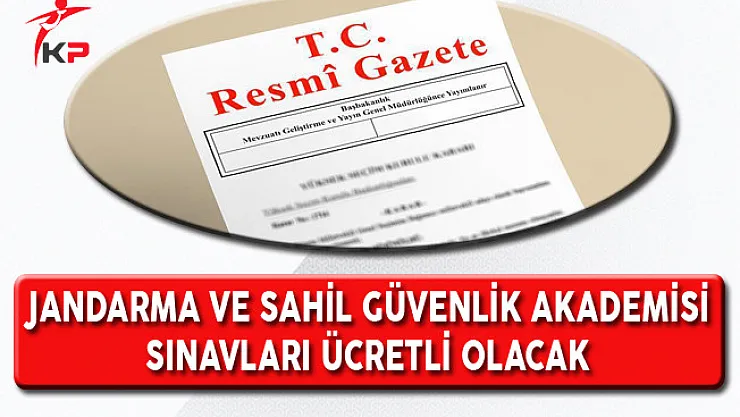 Jandarma ve Sahil Güvenlik Akademisi Sınavları Ücretli Olacak