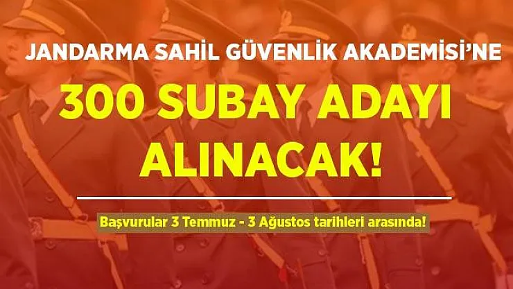 Jandarma ve Sahil Güvenlik Akademisi'ne 300 subay adayı alınacak! Başvurular 3 Temmuz'da başlayacak!