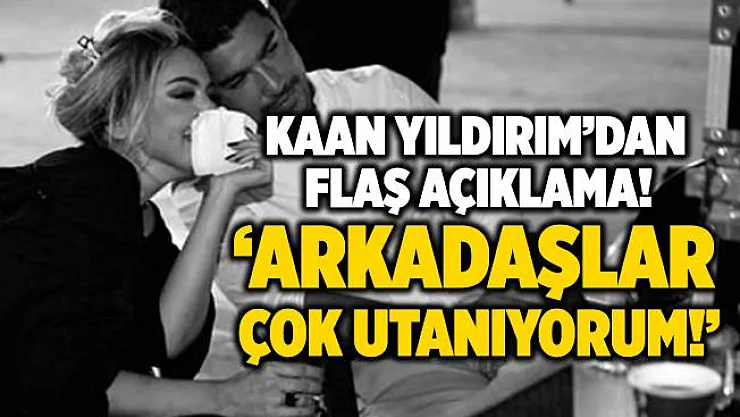 Kaan Yıldırım'dan Hadise sorusuna yanıt geldi!