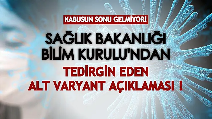 Kabusun sonu gelmiyor! Sağlık Bakanlığı Bilim Kurulu'ndan alt varyant açıklaması...