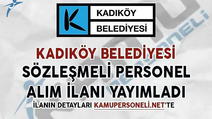 Kadıköy Belediyesi Sözleşmeli Personel Alım İlanı Yayımladı
