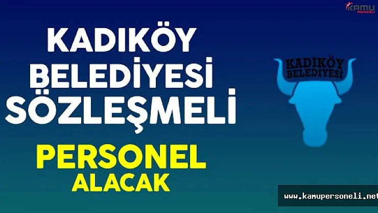 Kadıköy Belediyesi Sözleşmeli Personel Alacak