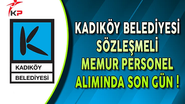 Kadıköy Belediyesi Sözleşmeli Personel Alımında Son Gün