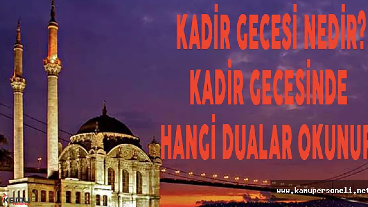 Kadir Gecesi Nedir? Kadir Gecesinde Hangi Dualar Okunur?