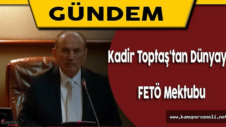 Kadir Toptaş'tan Dünyaya FETÖ Mektubu