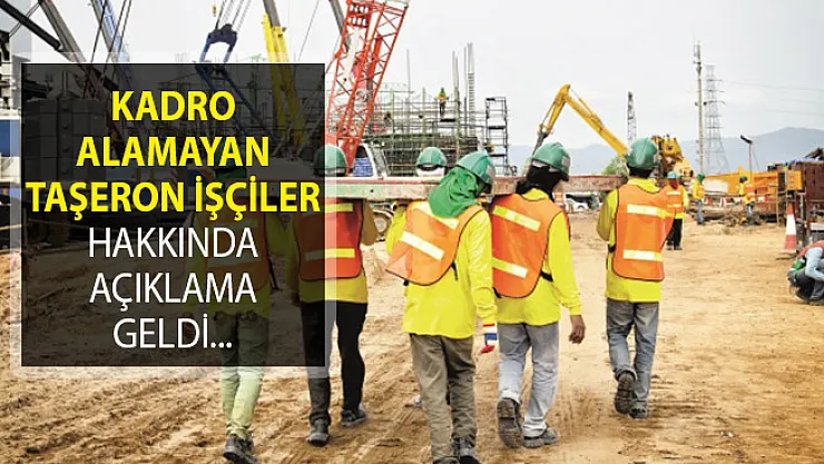 Kadro Alamayan Taşeron İşçilerle Alakalı Yeni Açıklama Geldi!