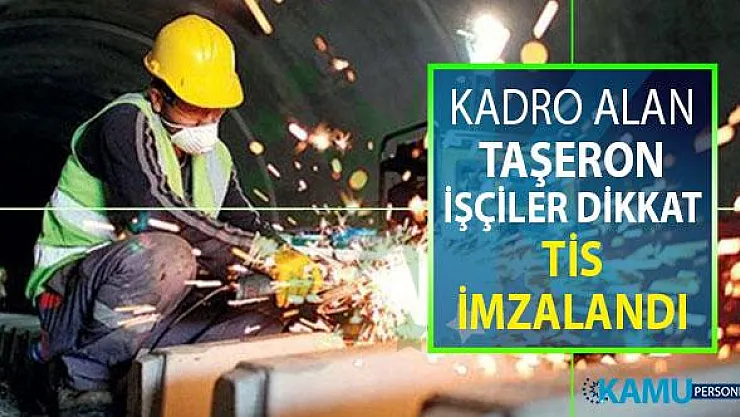 Kadro Alan Taşeron İşçiler Dikkat ! TİS İmzalandı