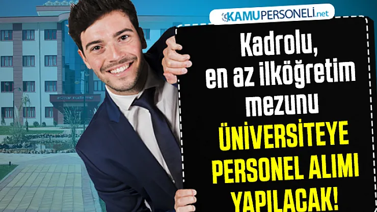 Kadrolu, en az ilköğretim mezunu üniversiteye personel alımı yapılacak!