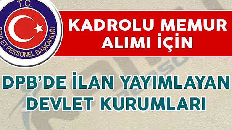 Kadrolu Memur Alımı İçin DPB'de İlan Yayımlayan Devlet Kurumları