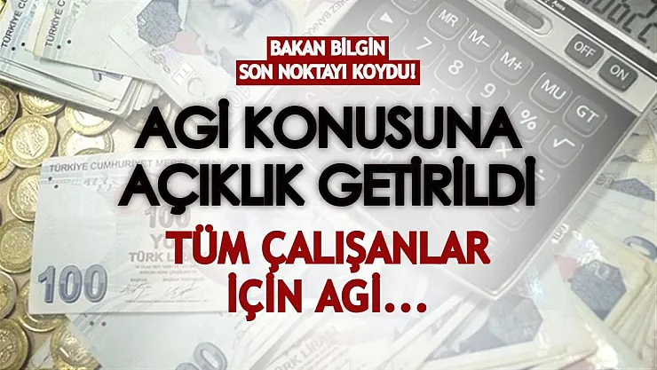 Kafa karışıklığı yaratan AGİ konusuna açıklık getirildi: Bakan Bilgin resmen açıkladı! Tüm çalışanlar için AGİ...