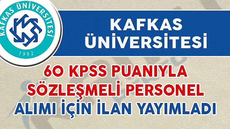 Kafkas Üniversitesi 60 KPSS İle Sözleşmeli Personel Alımı İçin İlan Yayımladı