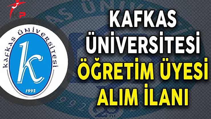 Kafkas Üniversitesi Öğretim Üyesi Alımı Yapıyor!