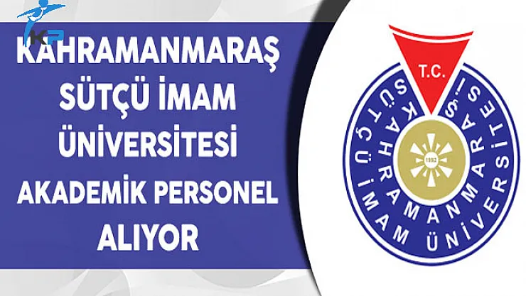 Kahramanmaraş Sütçü İmam Üniversitesi Akademik Personel Alıyor