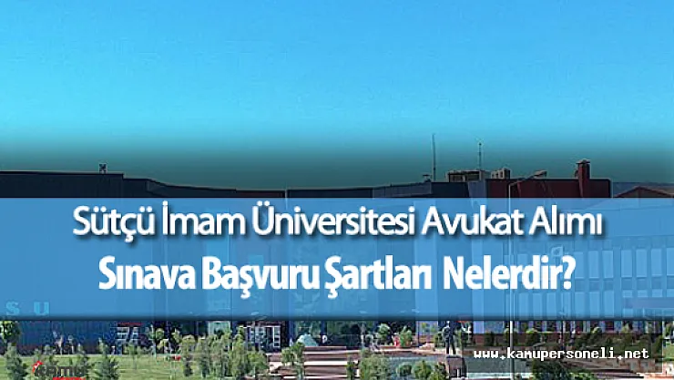 Kahramanmaraş Sütçü İmam Üniversitesi Avukat Alımı Yapacak