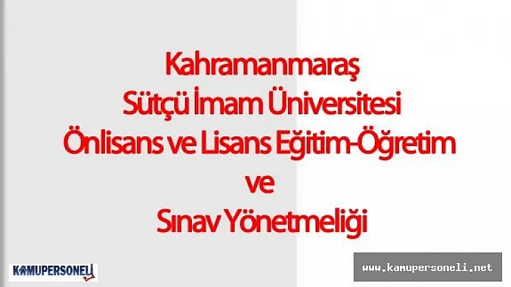 Kahramanmaraş Sütçü İmam Üniversitesi Önlisans ve Lisans Eğitim-Öğretim ve Sınav Yönetmeliği