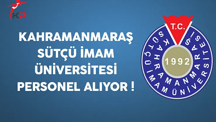 Kahramanmaraş Sütçü İmam Üniversitesi Personel Alıyor