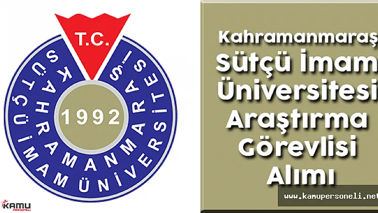 Kahramanmaraş Sütçü İmam Üniversitesi Rektörlüğü Araştırma Görevlisi Alımı