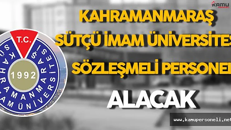 Kahramanmaraş Sütçü İmam Üniversitesi Sözleşmeli Personel Alımı Yapacak