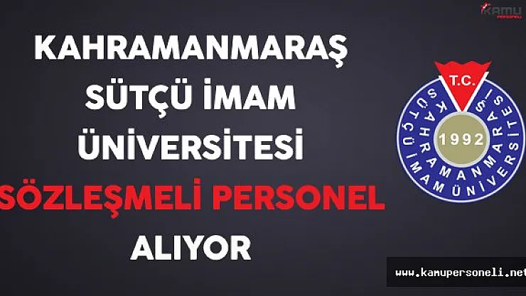 Kahramanmaraş Sütçü İmam Üniversitesi Sözleşmeli Personel Alıyor