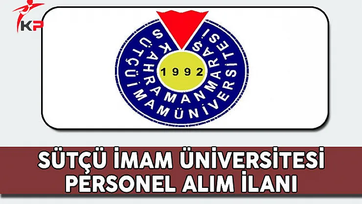 Kahramanmaraş Sütçü İmam Üniversitesi Sözleşmeli Personel Alım İlanı