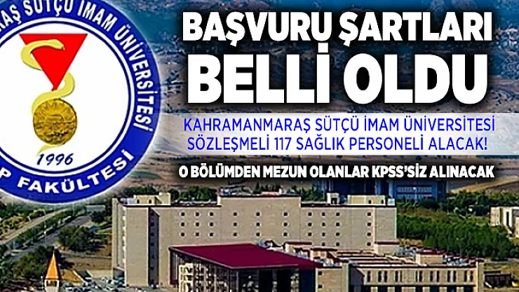 Kahramanmaraş Sütçü İmam Üniversitesi sözleşmeli 117 sağlık personeli alacak! Başvuru şartları belli oldu