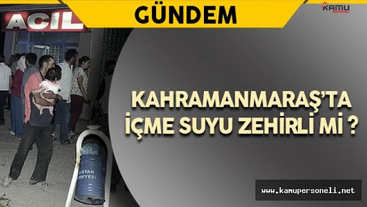 Kahramanmaraş'ta "İçme Suyundan Zehirlenme" İddiası