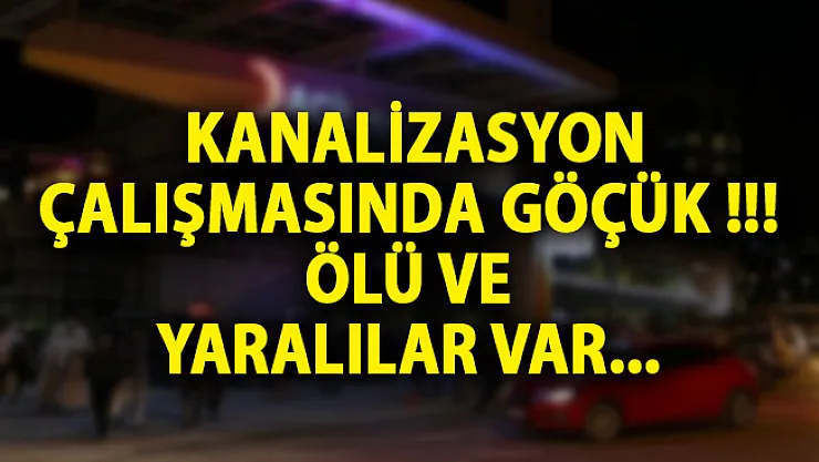 Kahramanmaraş'ta Kanalizasyon Çalışmasında Göçük! Ölü Ve Yaralılar Var