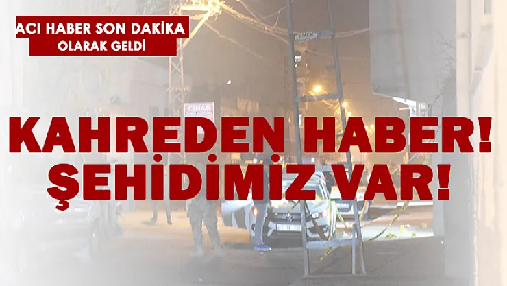 Kahreden haber geldi! Şehidimiz var!