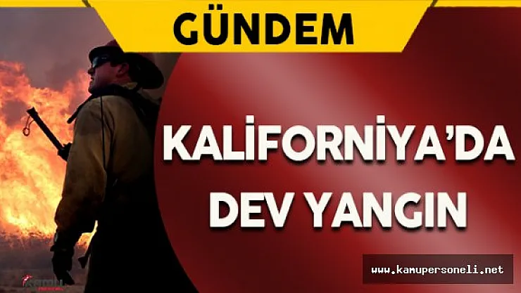 Kaliforniya'da Dev Yangın: 82 Bin Kişi Tahliye Edildi